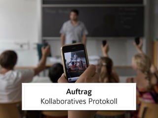 Auftrag 
Kollaboratives Protokoll
 