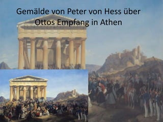 Gemälde von Peter von Hess über
Ottos Empfang in Athen
 