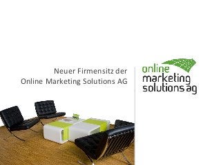 Neuer Firmensitz der
Online Marketing Solutions AG
 