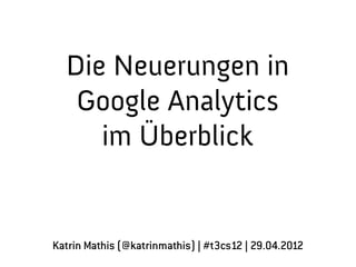 DIGITALE KONZEPTE
                                   MIT MEHR WERT.




Die Neuerungen in
Google Analytics im Überblick
Barcamp Stuttgart, 23.09.2012
 
