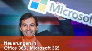 Neuerungen in
Office 365 / Microsoft 365
 