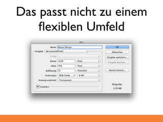 Das passt nicht zu einem
    ﬂexiblen Umfeld
 