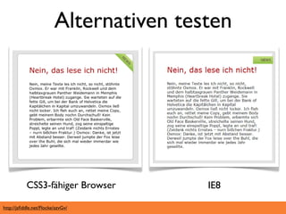 Alternativen testen




           CSS3-fähiger Browser          IE8

http://jsﬁddle.net/Flocke/azvGv/
 