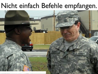 Nicht einfach Befehle empfangen.




http://www.ﬂickr.com/photos/soldiersmediacenter/3521607551/
 