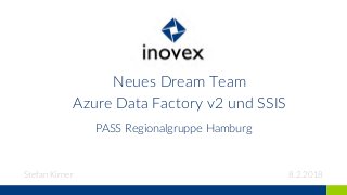 Neues Dream Team
Azure Data Factory v2 und SSIS
PASS Regionalgruppe Hamburg
Stefan Kirner 8.2.2018
 