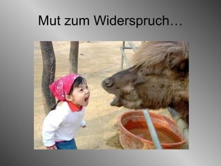 Mut zum Widerspruch… 