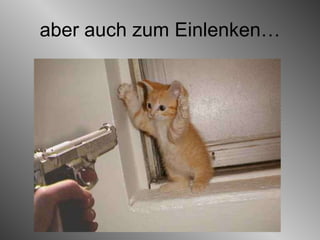 aber auch zum Einlenken… 