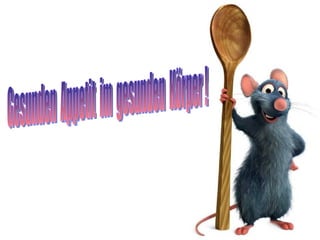 Gesunden  Appetit  im  gesunden  Körper !  