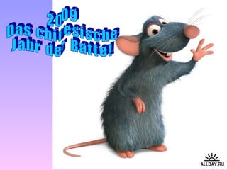 2 0 0 9  D a s  c h i n e s i s c h e  J a h r  d e r  R a t t e ! 