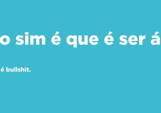 Isso sim é que é ser ágil.
O resto é bullshit.
 