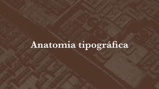 Anatomia tipográﬁca

 