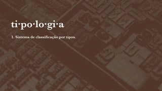 ti·po·lo·gi·a
1. Sistema de classiﬁcação por tipos.

 