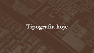 Tipograﬁa hoje

 