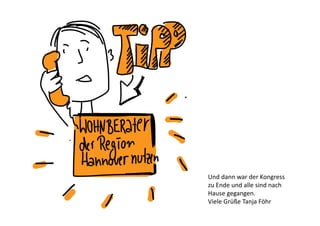 Und dann war der Kongress
zu Ende und alle sind nach
Hause gegangen.
Viele Grüße Tanja Föhr

 