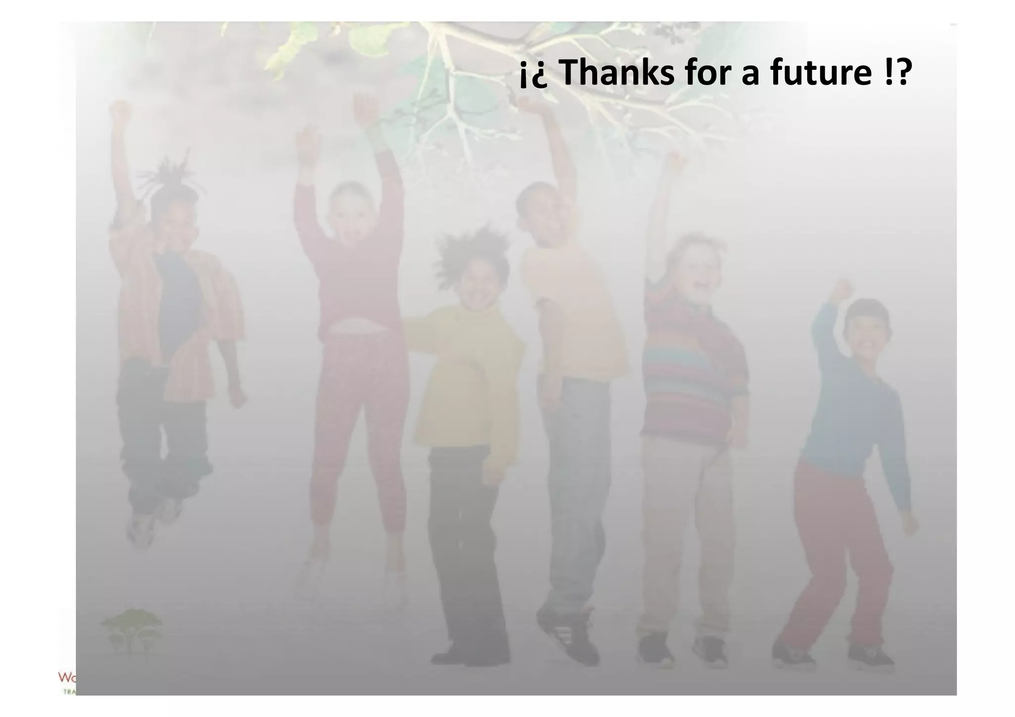 ¡¿	
  Thanks	
  for	
  a	
  future	
  !?	
  
 