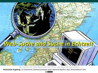 Web-­‐Suche  und  Suche  in  Echtzeit


                     Abb.  1:  Ci-­‐gît  Peter  Punk  |  Quelle:  Alphamax  (1987):  Peter  Punk,  Paris,   www.ubka.uni-­‐karlsruhe.de   (verändert)

Hochschule  Augsburg  |  E-­‐Commerce,  Sommersemester  2010:  Dominik  Neuﬀ er,  Dipl.  WirtschaEsinf.  (FH)
 