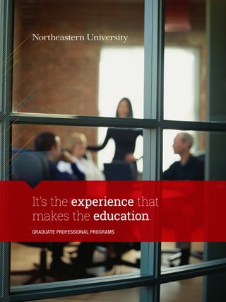 It’s the experience that
makes the education.
GRADUATE PROFESSIONAL PROGRAMS
 