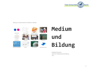 Beitrag zur Seminarreihe der Berliner Gazette Wolfgang Neuhaus Labor für selbstbestimmte Bildung  2011 Medium  und  Bildung 