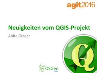 Neuigkeiten vom QGIS-Projekt
Anita Graser
 