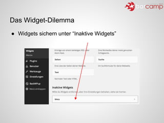 Das Widget-Dilemma
● Widgets sichern unter “Inaktive Widgets”
 