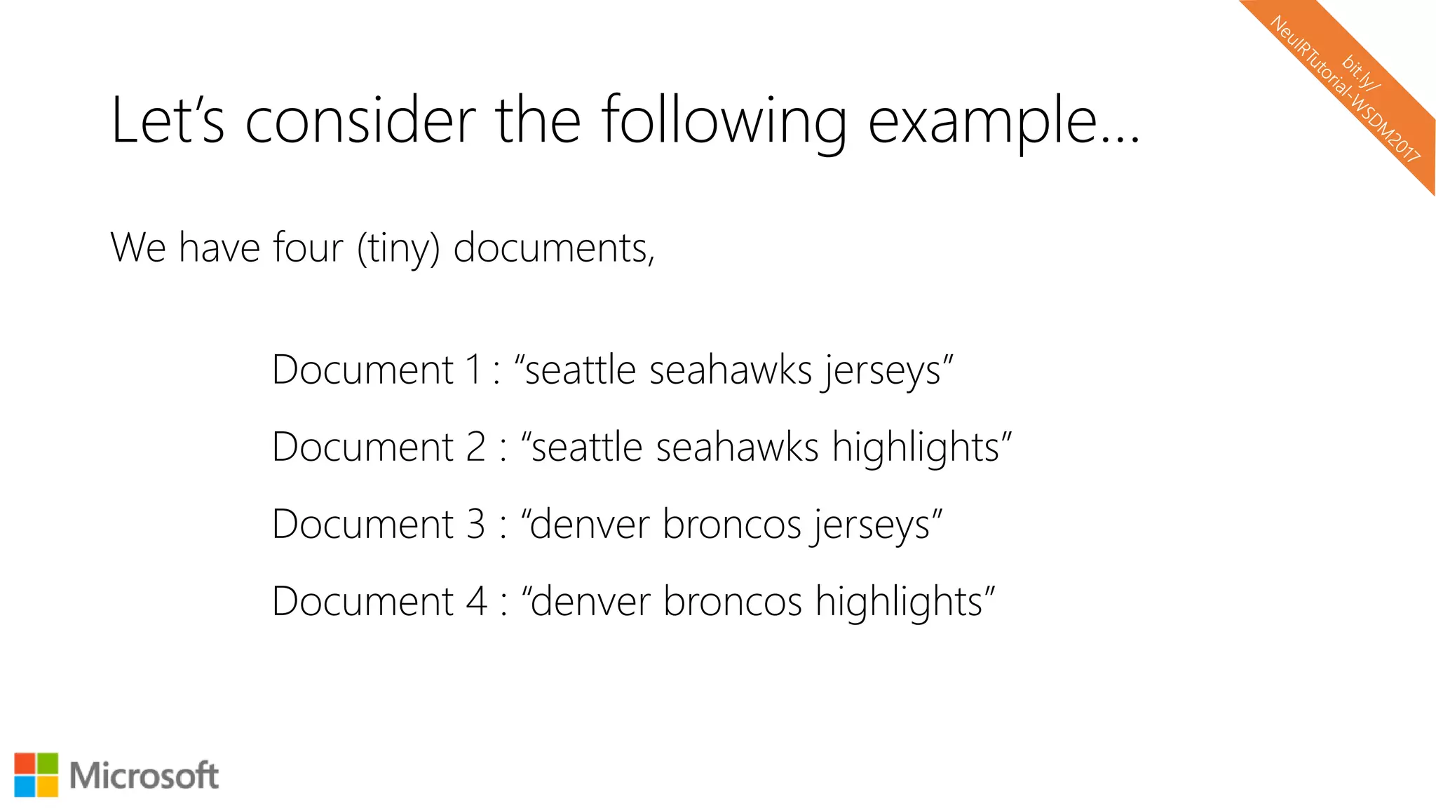 Let’s consider the following example…
We have four (tiny) documents,
Document 1 : “seattle seahawks jerseys”
Document 2 : “seattle seahawks highlights”
Document 3 : “denver broncos jerseys”
Document 4 : “denver broncos highlights”
 
