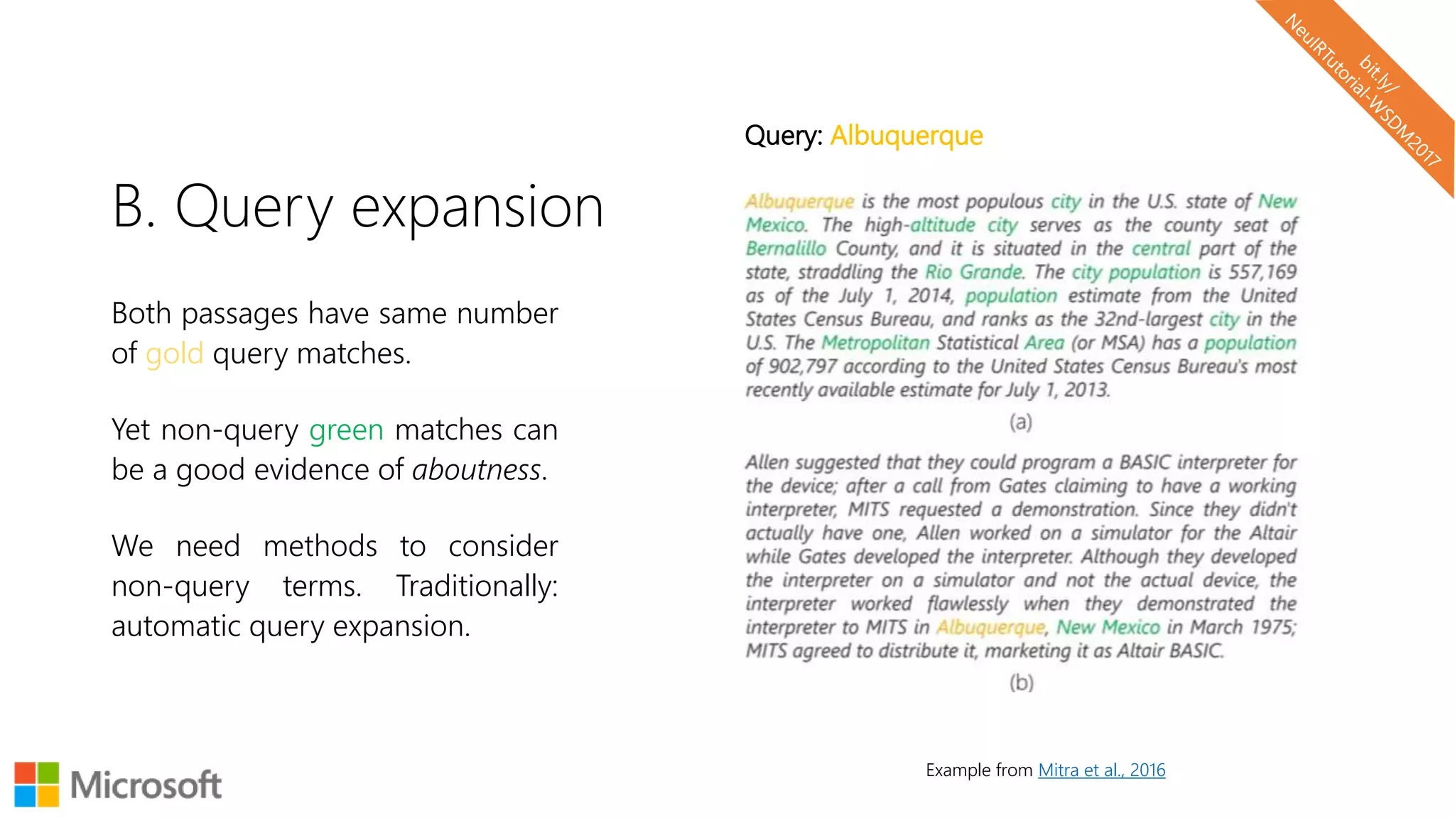 B. Query expansion
Both passages have same number
of gold query matches.
Yet non-query green matches can
be a good evidence of aboutness.
We need methods to consider
non-query terms. Traditionally:
automatic query expansion.
Example from Mitra et al., 2016
Query: Albuquerque
 