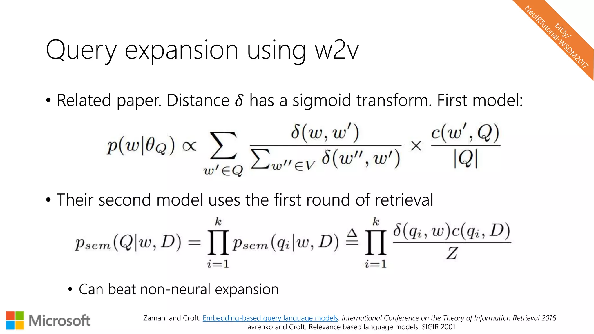Query expansion using w2v
• Related paper. Distance 𝛿 has a sigmoid transform. First model:
• Their second model uses the first round of retrieval
• Can beat non-neural expansion
Zamani and Croft. Embedding-based query language models. International Conference on the Theory of Information Retrieval 2016
Lavrenko and Croft. Relevance based language models. SIGIR 2001
 