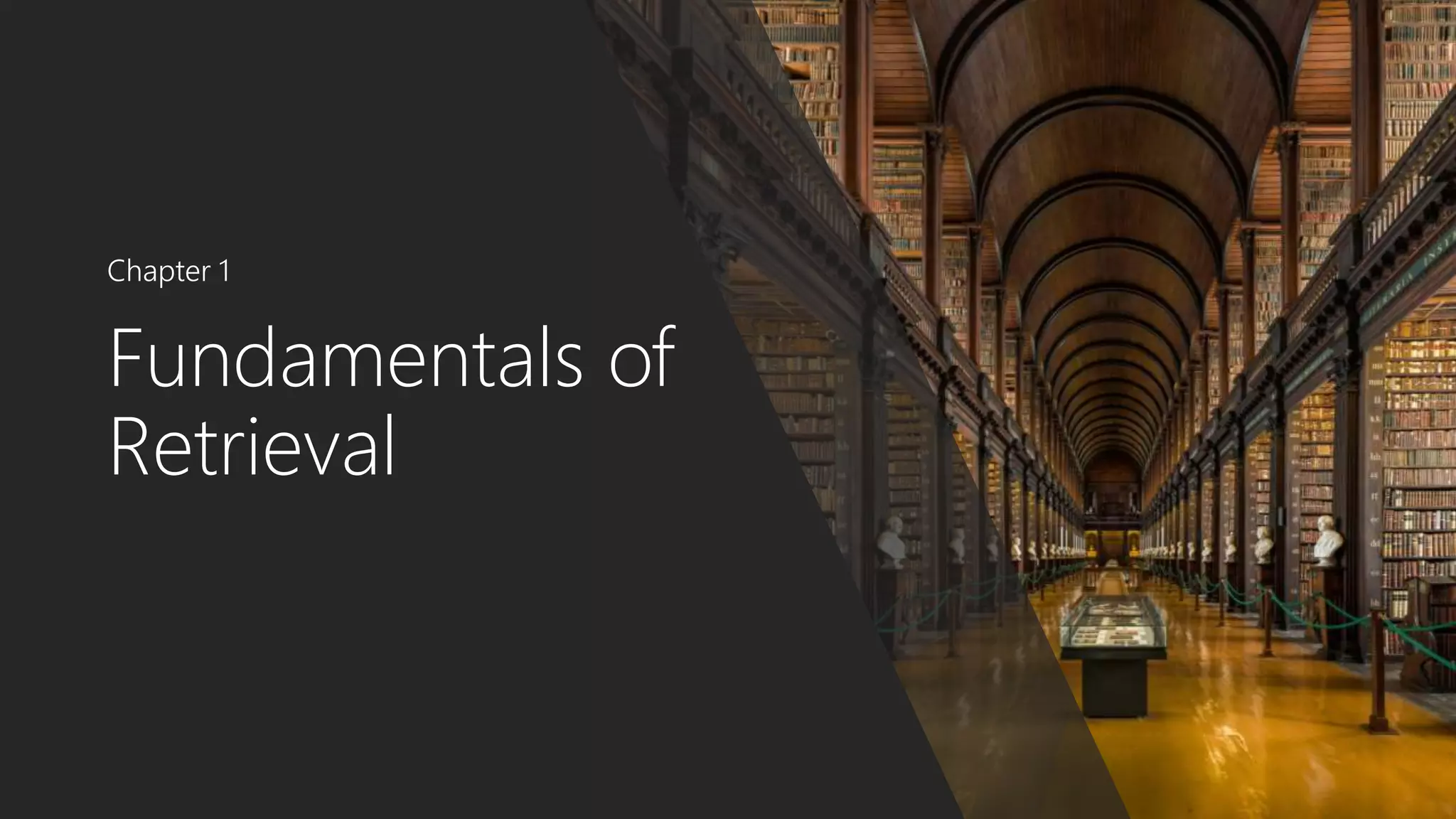 Fundamentals of
Retrieval
Chapter 1
 