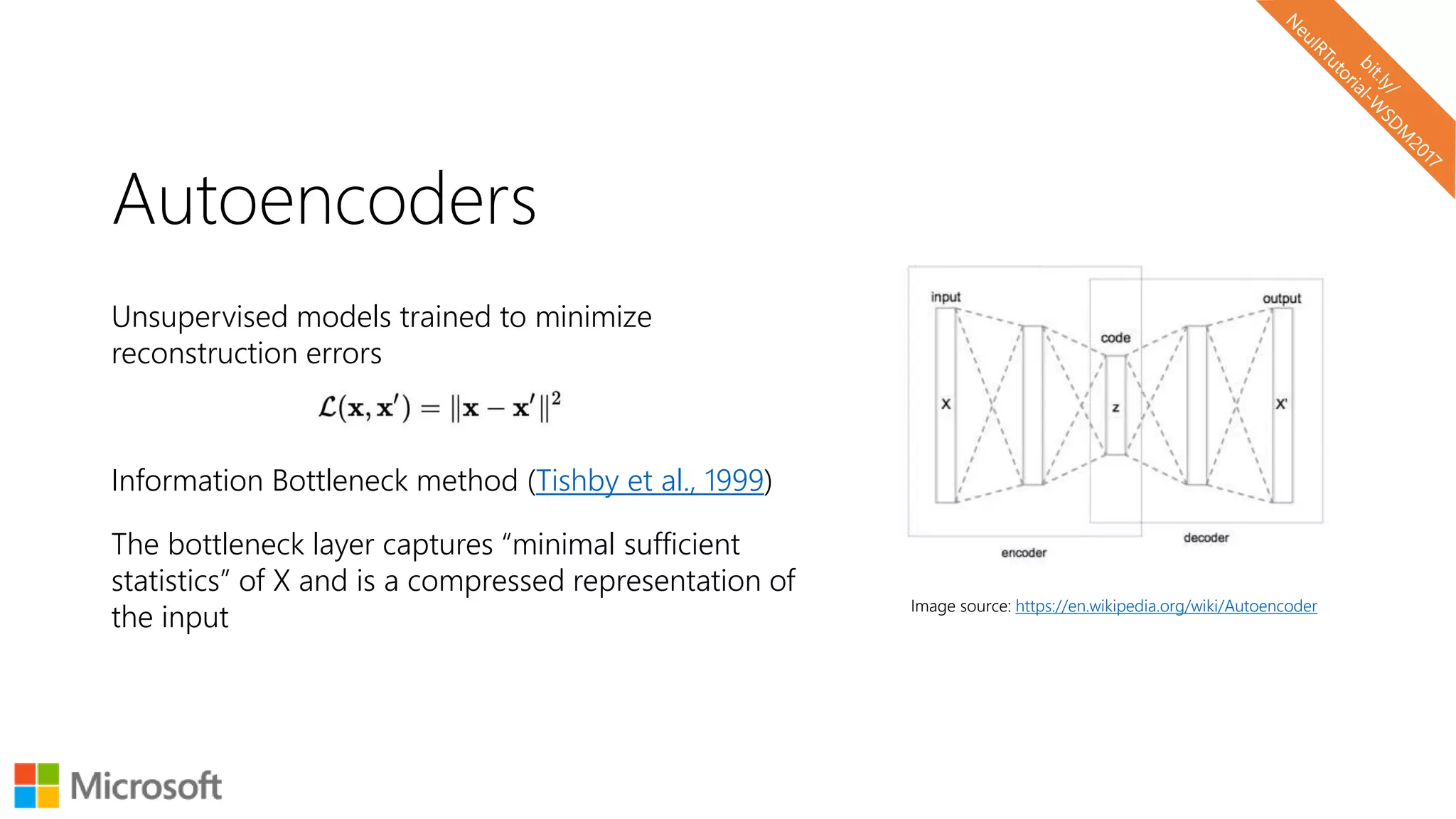 Autoencoders
Unsupervised models trained to minimize
reconstruction errors
Information Bottleneck method (Tishby et al., 1999)
The bottleneck layer captures “minimal sufficient
statistics” of X and is a compressed representation of
the input
Image source: https://en.wikipedia.org/wiki/Autoencoder
 