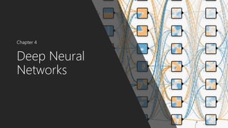 Deep Neural
Networks
Chapter 4
 