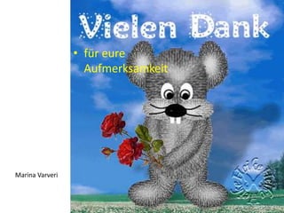 • für eure
Aufmerksamkeit
Marina Varveri
 