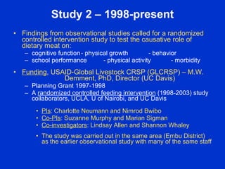 Study 2 – 1998-present
• Findings from observational studies called for a randomized
  controlled intervention study to te...
