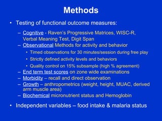 Methods
• Testing of functional outcome measures:
   – Cognitive - Raven’s Progressive Matrices, WISC-R,
     Verbal Meani...