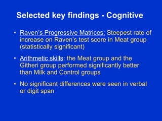 Selected key findings - Cognitive

• Raven’s Progressive Matrices: Steepest rate of
  increase on Raven’s test score in Me...