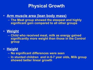 Physical Growth

• Arm muscle area (lean body mass)
  – The Meat group showed the steepest and highly
    significant gain...