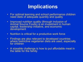 Implications
• For optimal learning and school performance children
  need diets of adequate quantity and quality
• Improv...