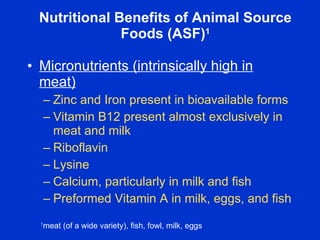 Nutritional Benefits of Animal Source
               Foods (ASF)1

• Micronutrients (intrinsically high in
  meat)
      –...