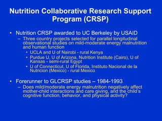 Nutrition Collaborative Research Support
             Program (CRSP)
• Nutrition CRSP awarded to UC Berkeley by USAID
   –...