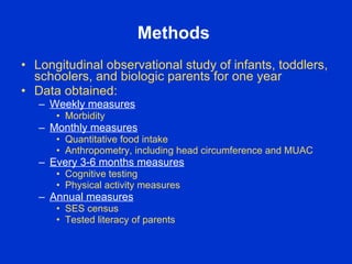 Methods
• Longitudinal observational study of infants, toddlers,
  schoolers, and biologic parents for one year
• Data obt...