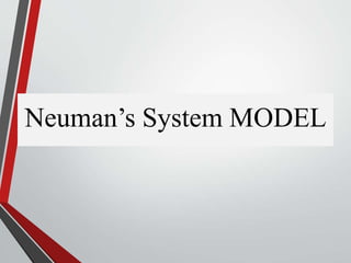 Neuman’s System MODEL
 