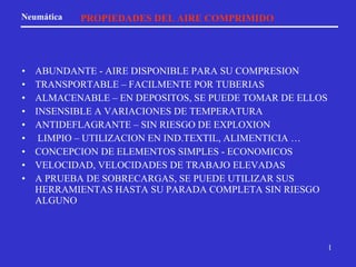 PROPIEDADES DEL AIRE COMPRIMIDO ,[object Object],[object Object],[object Object],[object Object],[object Object],[object Object],[object Object],[object Object],[object Object]