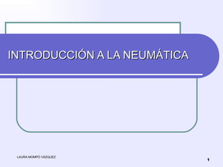 INTRODUCCIÓN A LA NEUMÁTICA LAURA MOMPÓ VÁZQUEZ 