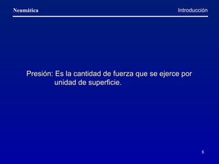 Introducción Presión: Es la cantidad de fuerza que se ejerce por unidad de superficie.   