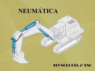 NEUMÁTICA




       TECNOLOGÍA 4º ESO
 