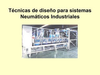 Técnicas de diseño para sistemas
    Neumáticos Industriales
 