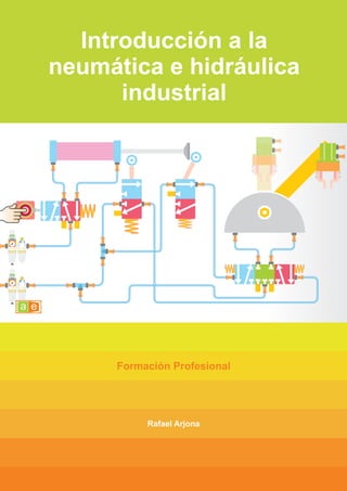 Introducción a la
neumática e hidráulica
industrial
Rafael Arjona
Formación Profesional
IN OUT
IN OUT
 