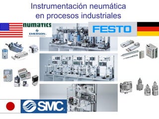 Instrumentación neumática
en procesos industriales
 