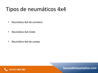 +34 911 864 981
lacasadelneumatico.com
• Neumático 4x4 de carretera
• Neumático 4x4 mixto
• Neumático 4x4 de campo
Tipos de neumáticos 4x4
 