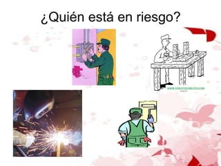 ¿Quién está en riesgo? 