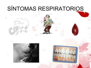SÍNTOMAS RESPIRATORIOS 